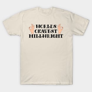 worlds okayest millwright T-Shirt